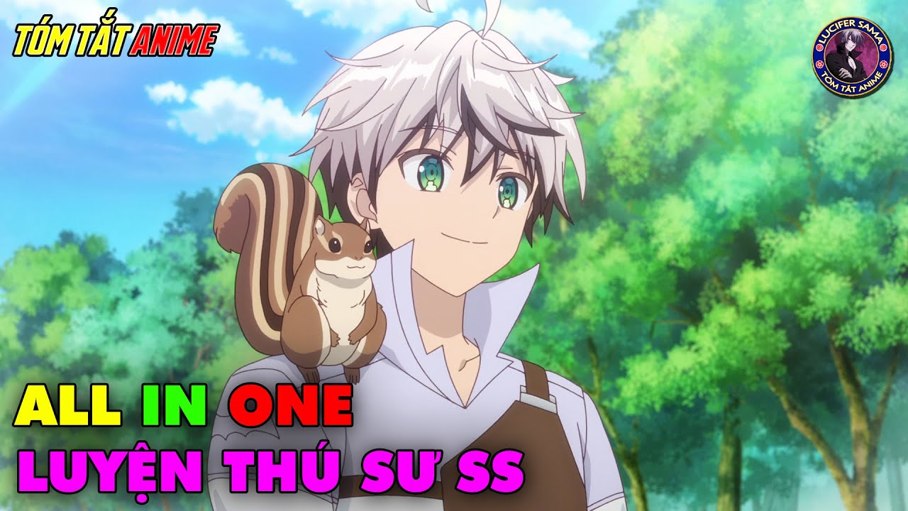 ALL IN ONE | Thuần Thú Sư Sau Khi Bị Đuổi Khỏi Tổ Đội Anh Hùng | Tóm Tắt Anime | Review Anime