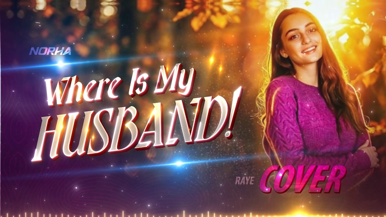 WHERE IS MY HUSBAND! | Female Cover By @norha_worldwide | Raye