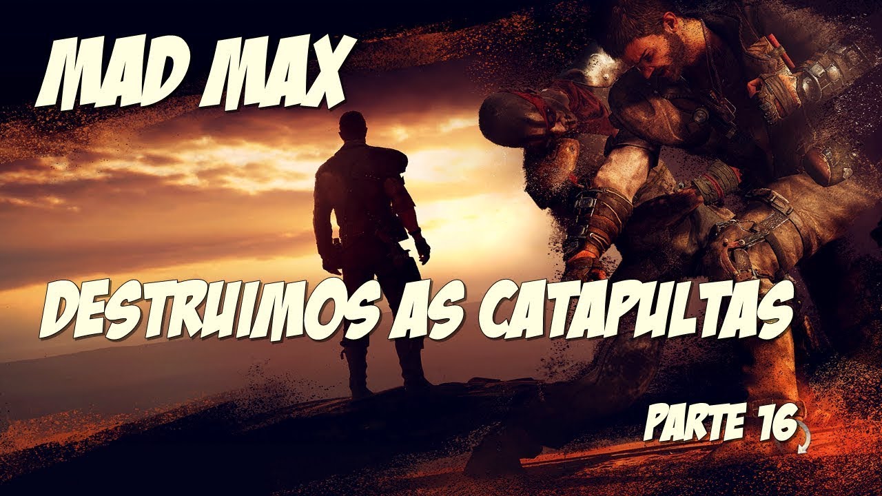 Mad Max - A Batalha do Comboio e destruindo as Catapultas