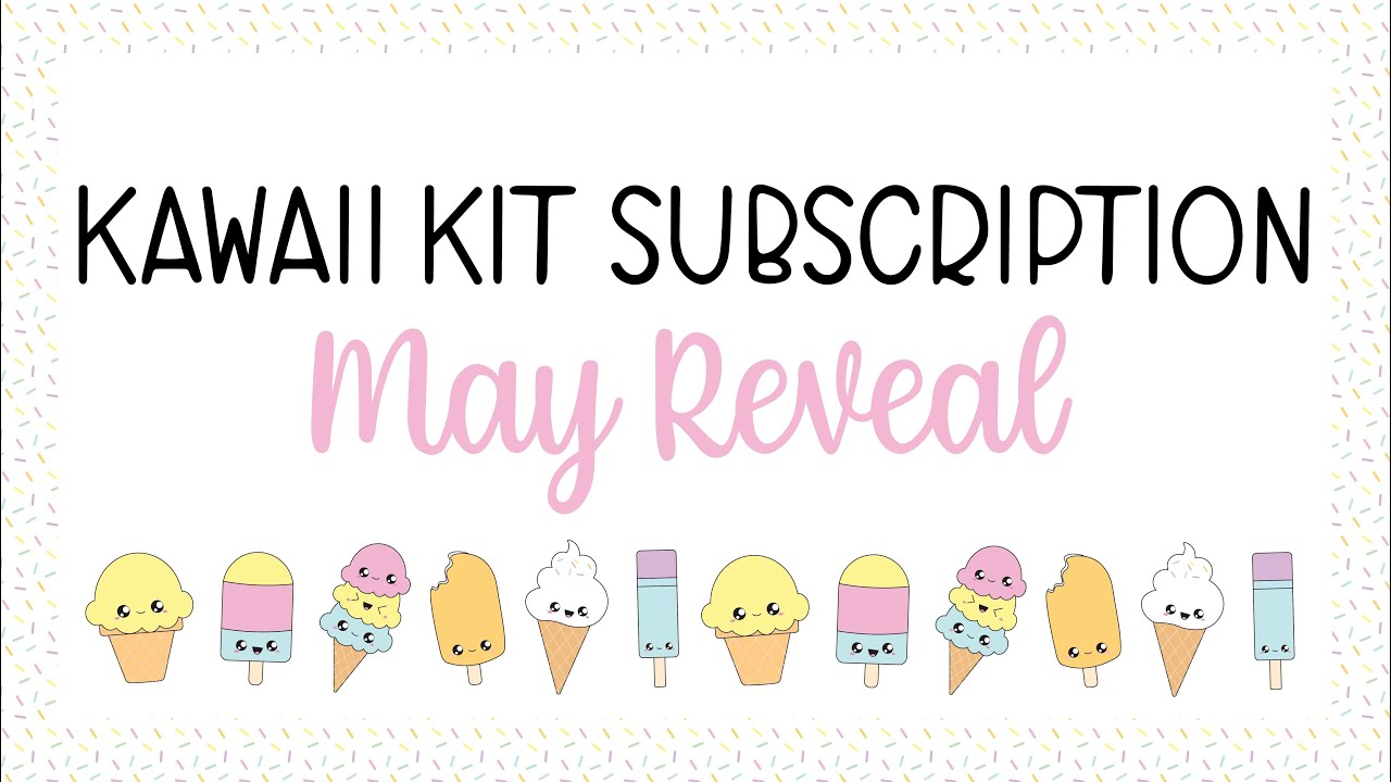 Kawaii Kit Subscription Reveal - May