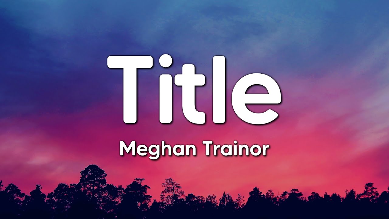 Meghan Trainor - Title (Lyrics)