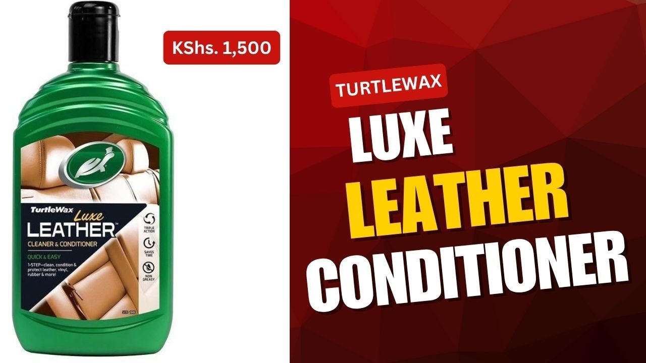 🧴 Turtle Wax Luxe Leather Conditioner Kenya | Honest Review: Is It Worth Your Money?