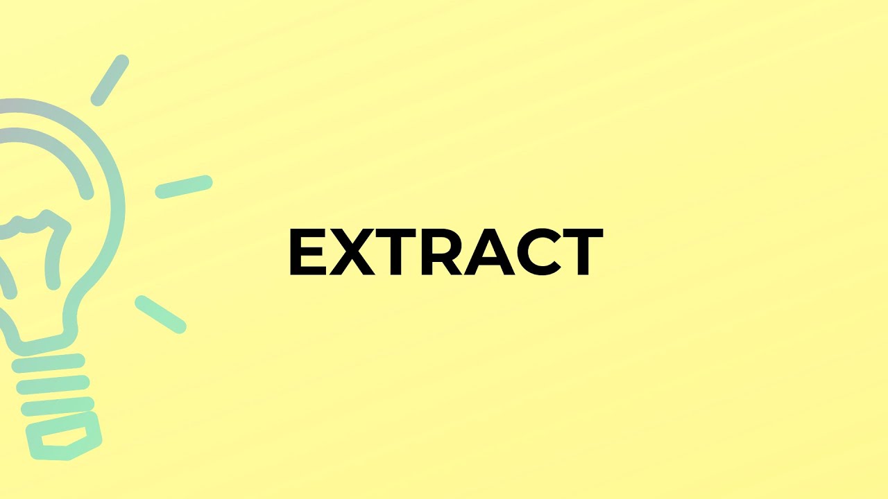 What is the meaning of the word EXTRACT?