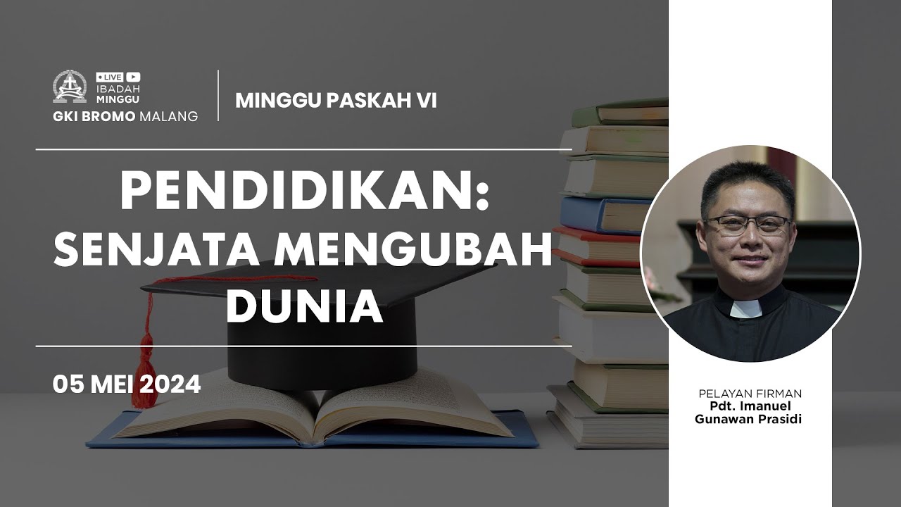 05 Mei 2024 | Ibadah Minggu Paskah VI | PENDIDIKAN: SENJATA MENGUBAH DUNIA | GKI Bromo - Malang