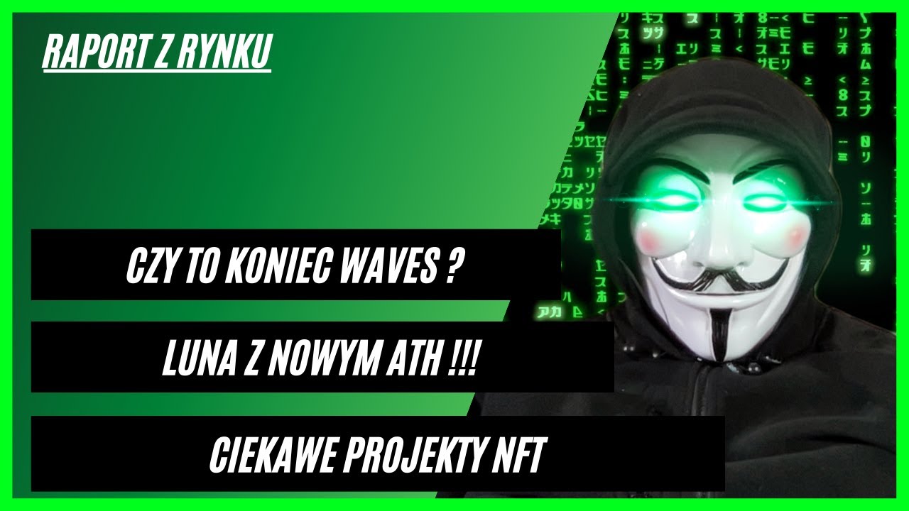 Czy to koniec WAVES ? - LUNA z nowym ATH !!! - Ciekawe projekty NFT w drodze :)