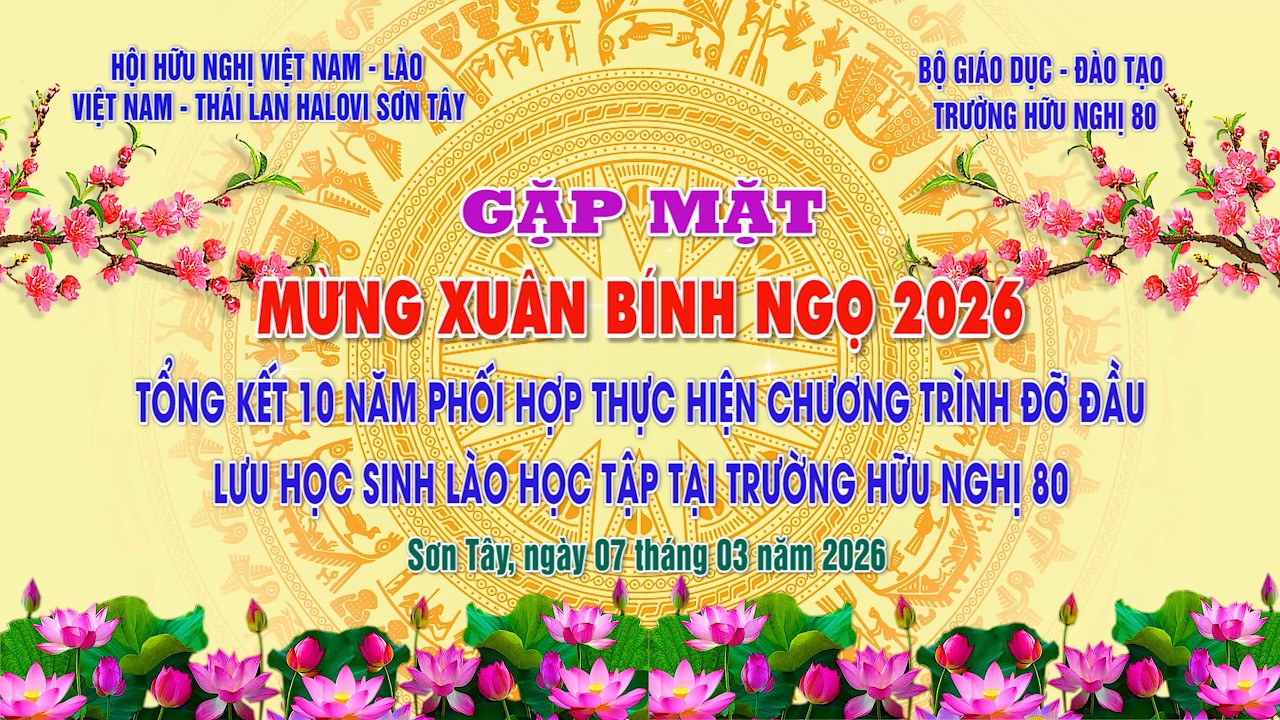 HỘI HỮU NGHỊ VIỆT NAM - LÀO, VIỆT NAM - THÁI LAN HALOVI SƠN TÂY - GẶP MẶT MỪNG XUÂN BÍNH NGỌ 2026.
