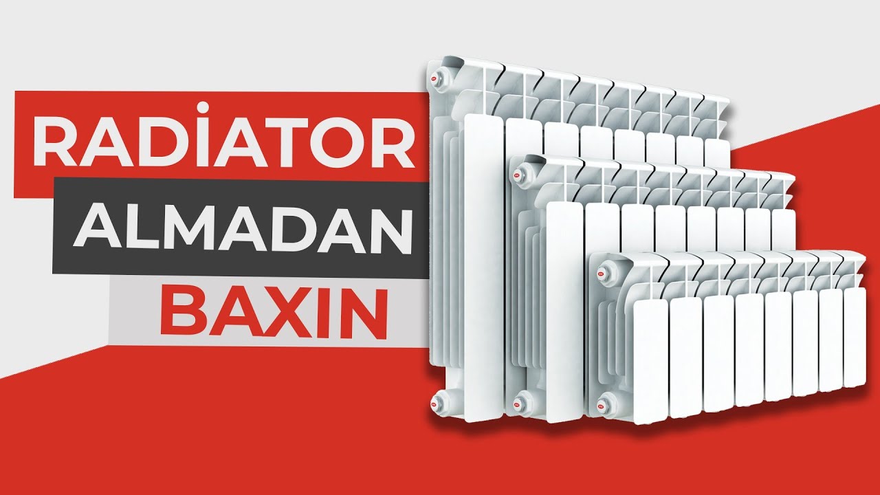 Radiator almadan mütləq baxın.