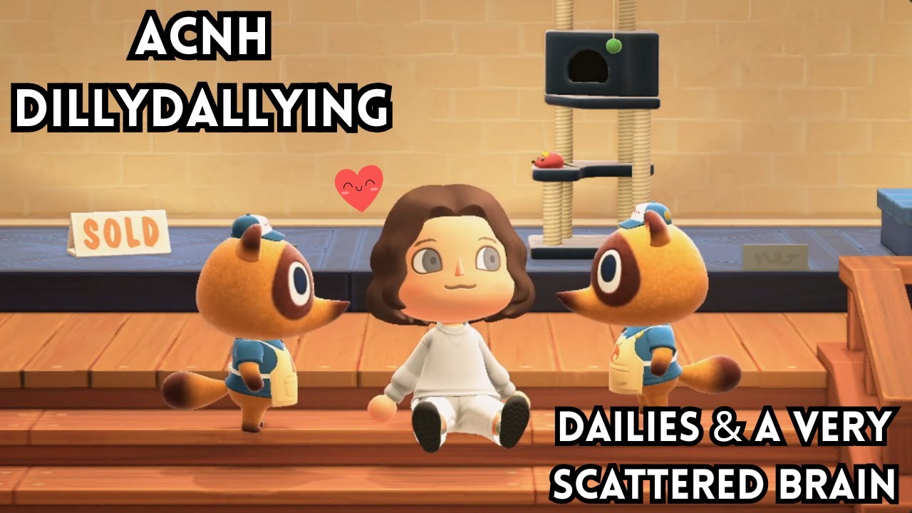 Animal Crossing Dillydallying | Dailies, Plans & A Very Scattered Brain