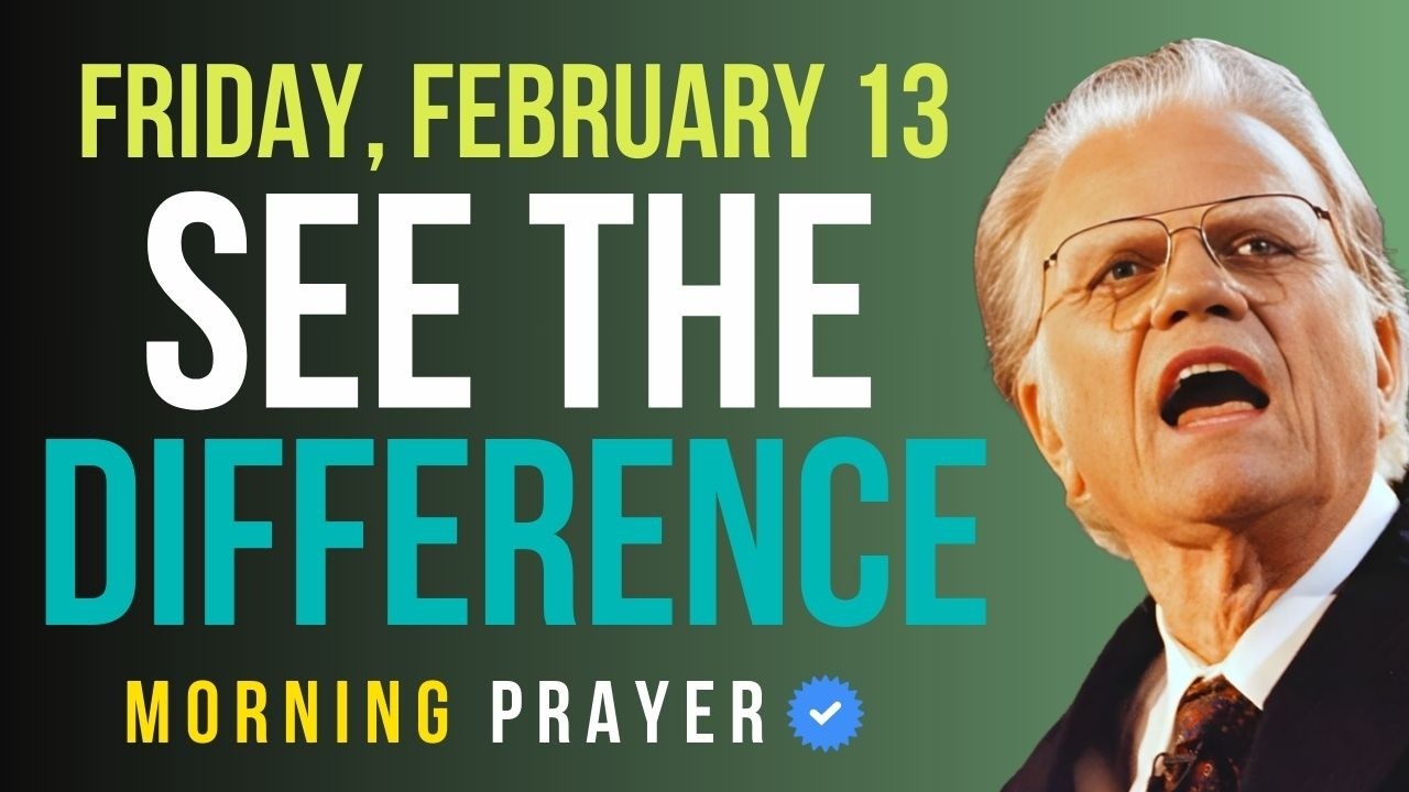 Friday, February 13 | Begin This Morning in Prayer — See the Difference | Billy Graham Sermons