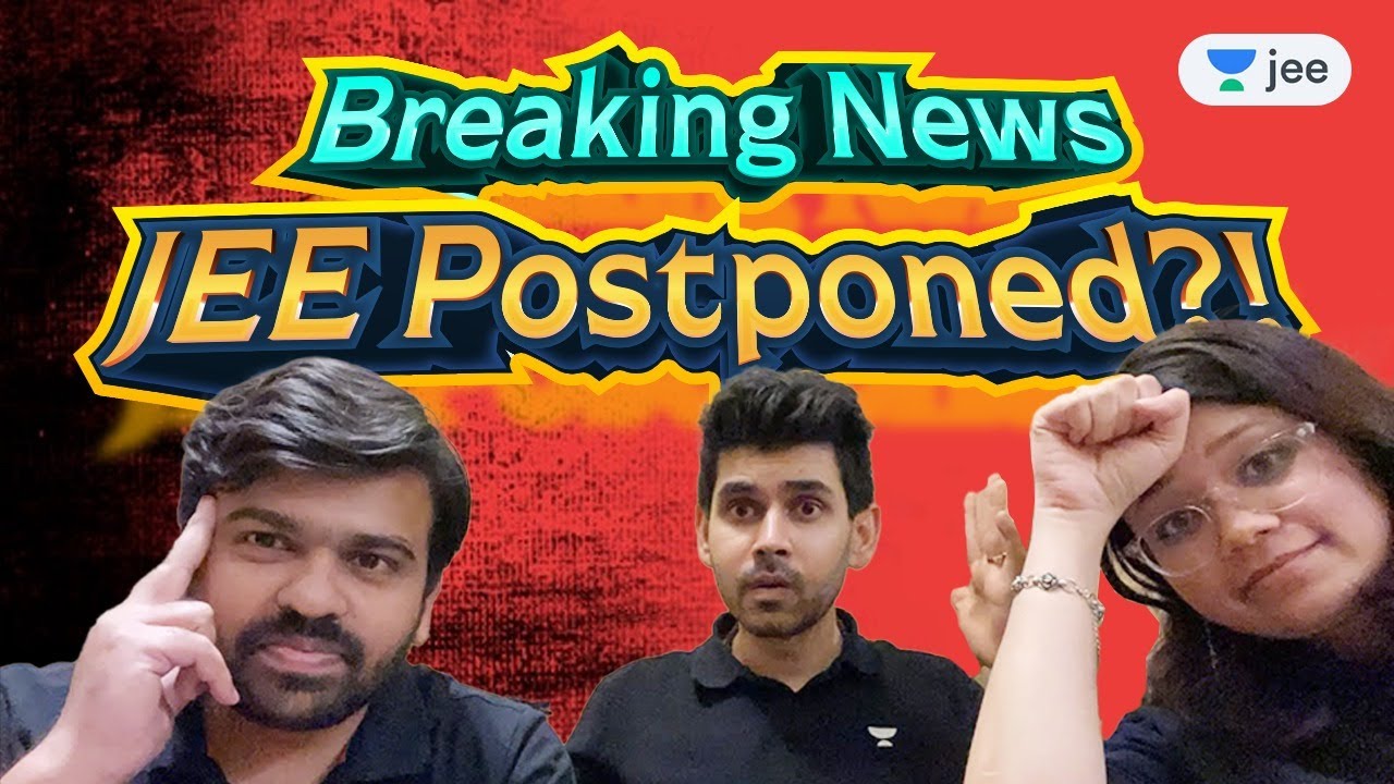 Breaking News-JEE Postponed? Read Description | Unacademy JEE | Namo Kaul, Sameer Sir, Purnima Kaul