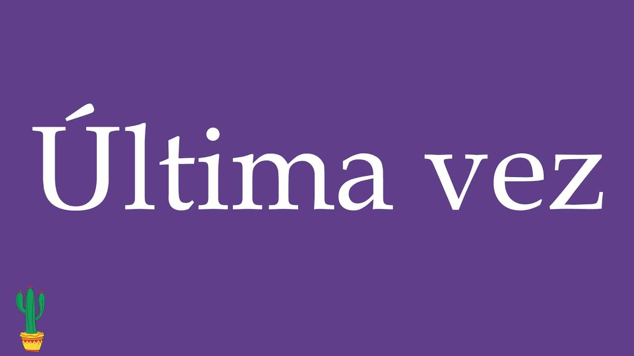 How to Pronounce ''Última vez'' (Last Time) Correctly in Spanish 🇲🇽