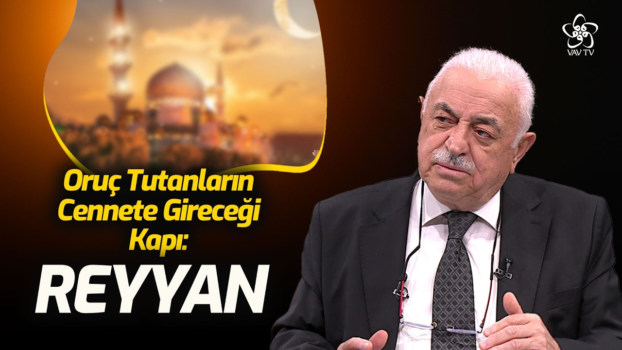 Oruç Tutanların Cennete Gireceği Kapı: Reyyan | Mustafa Akgül