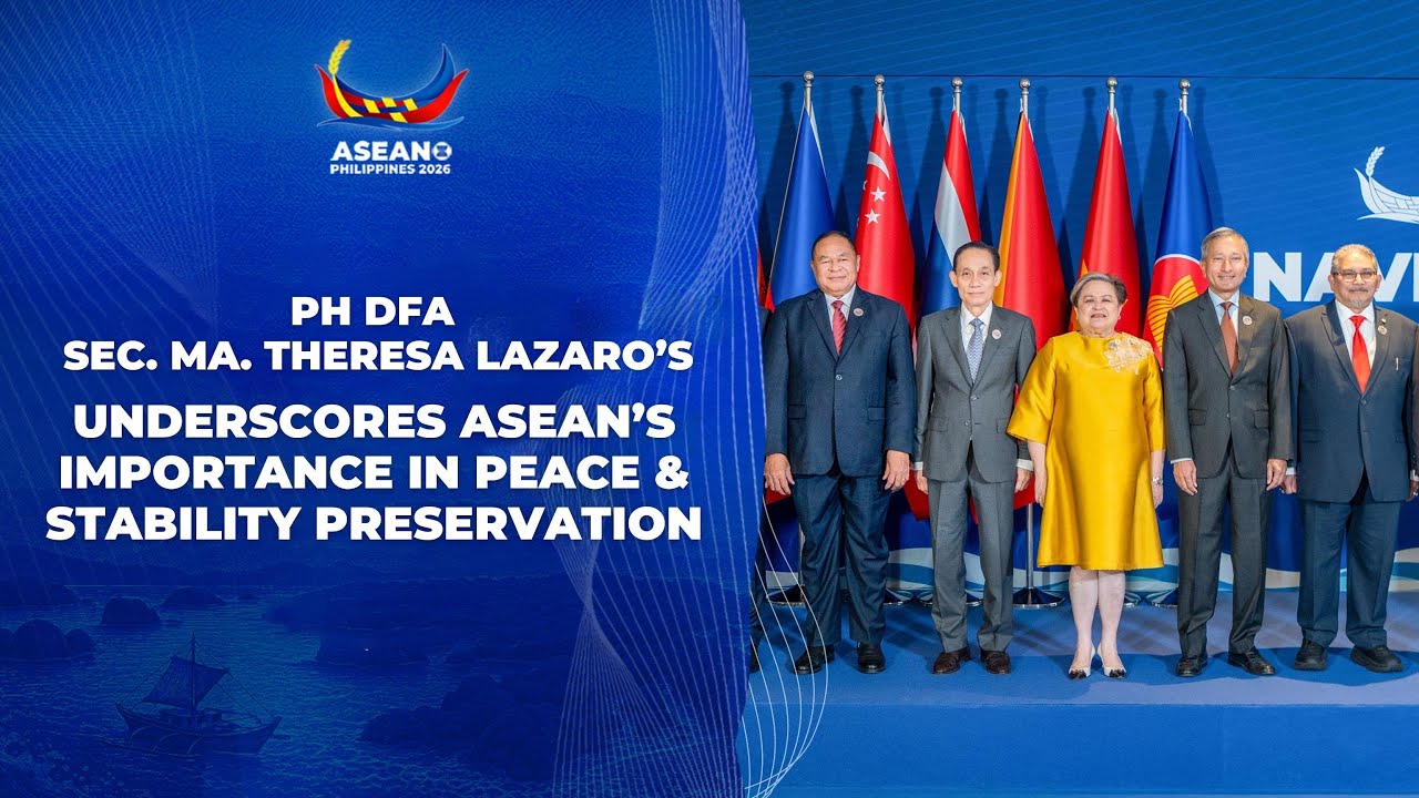 PH Foreign Affairs Sec. Lazaro underscores ASEAN’s importance in peace & stability preservation