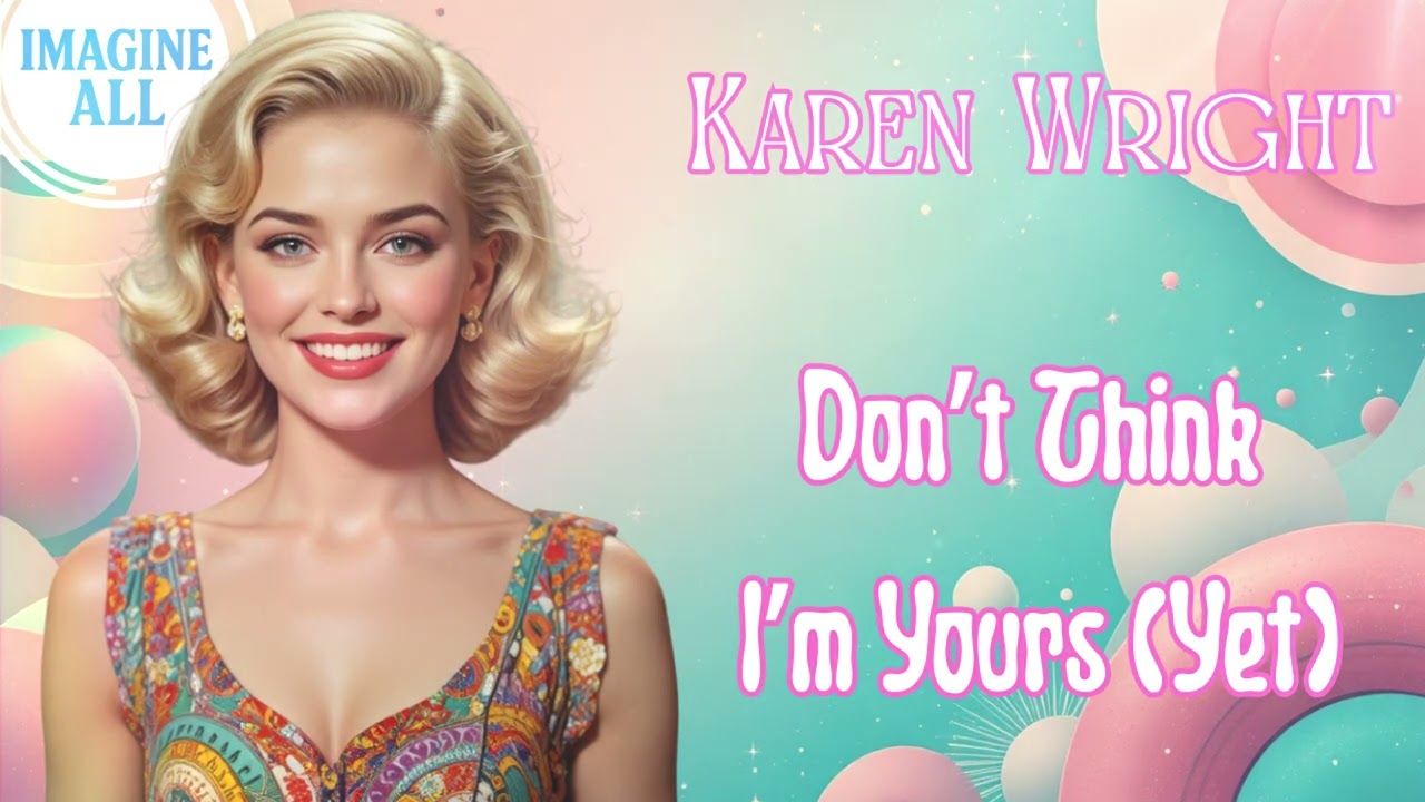 Don't Think i'm Yours (yet) - Karen Wright | Upbeat early 1960s love song