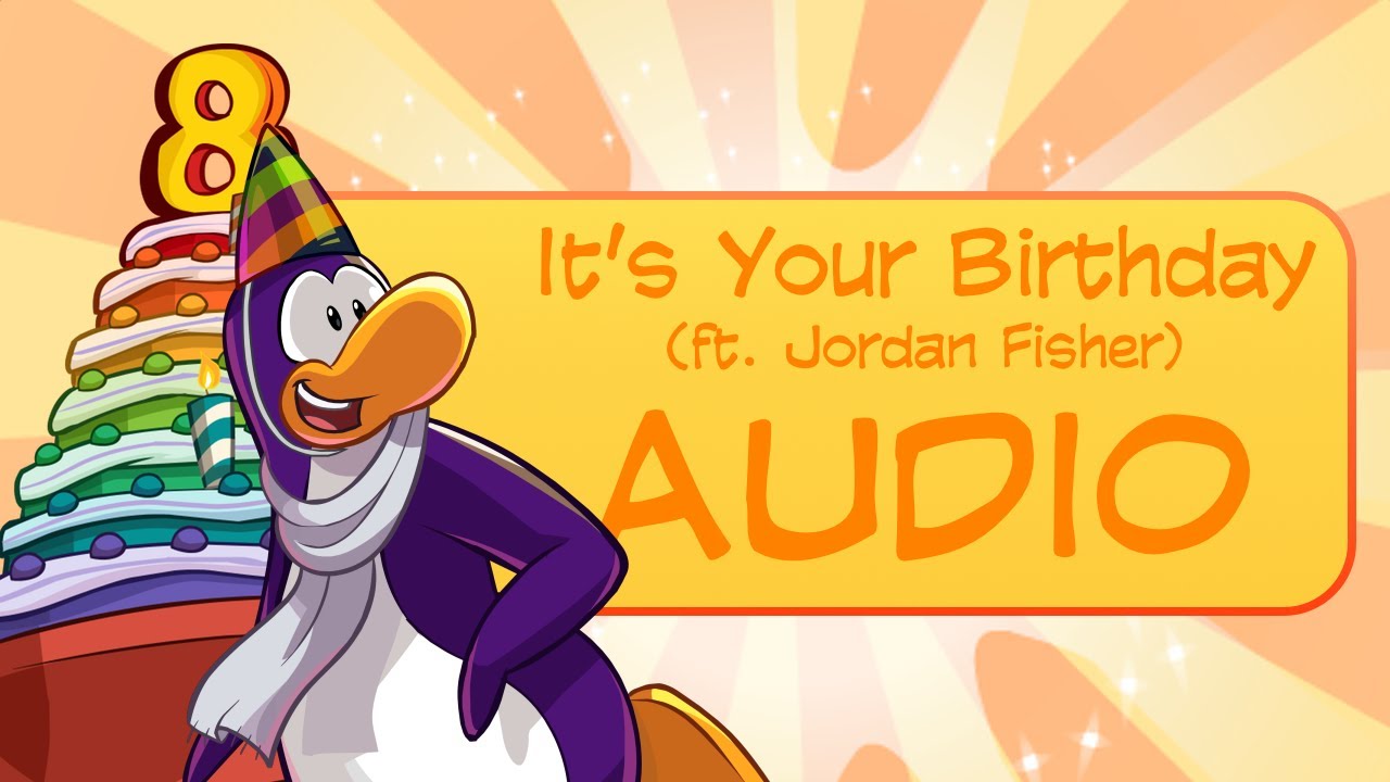 Club Penguin It's Your Birthday ft. Jordan Fisher (Full Song Audio)