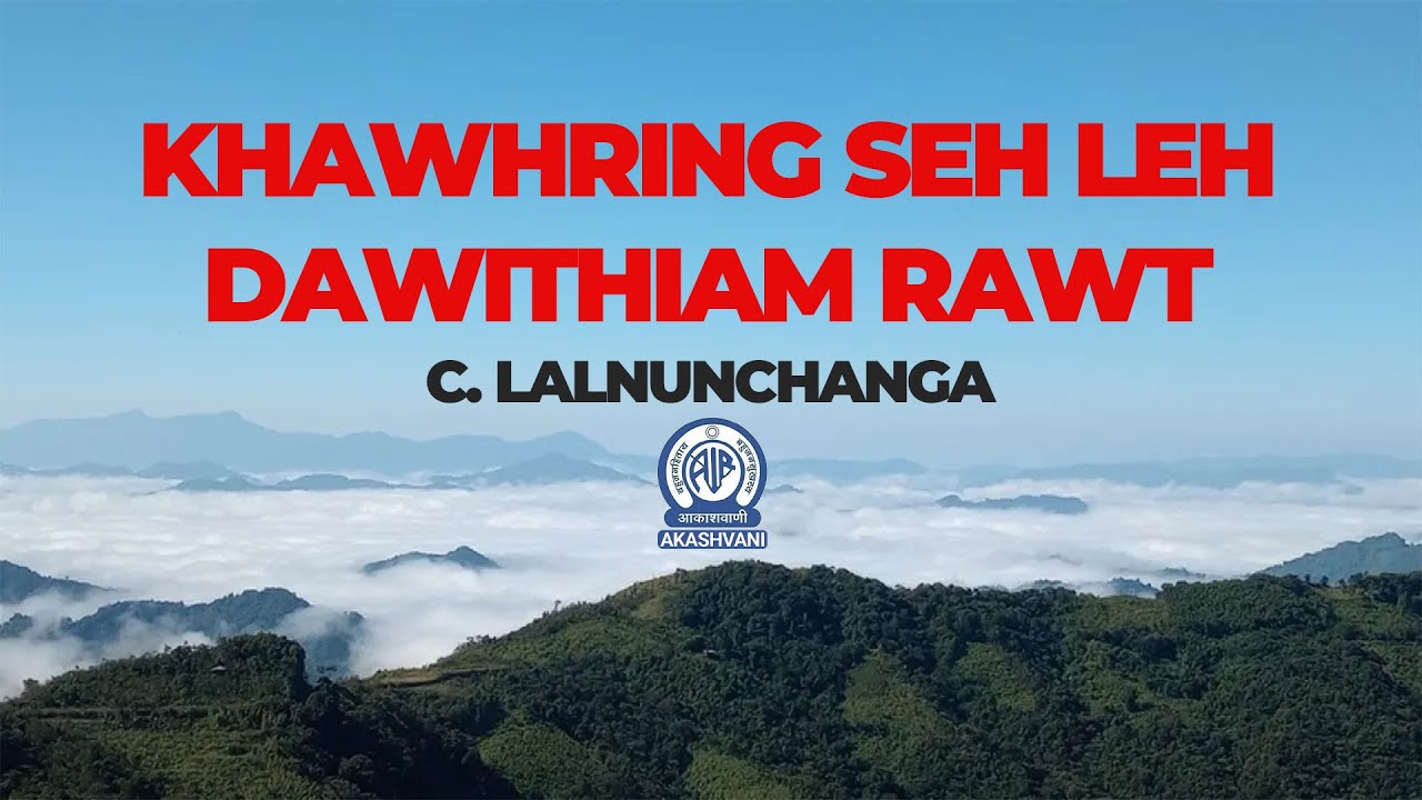 KHAWHRING SEH LEH DAWITHIAM RÂWT - C  Lalnunchanga ｜ Pipute Sulhnu