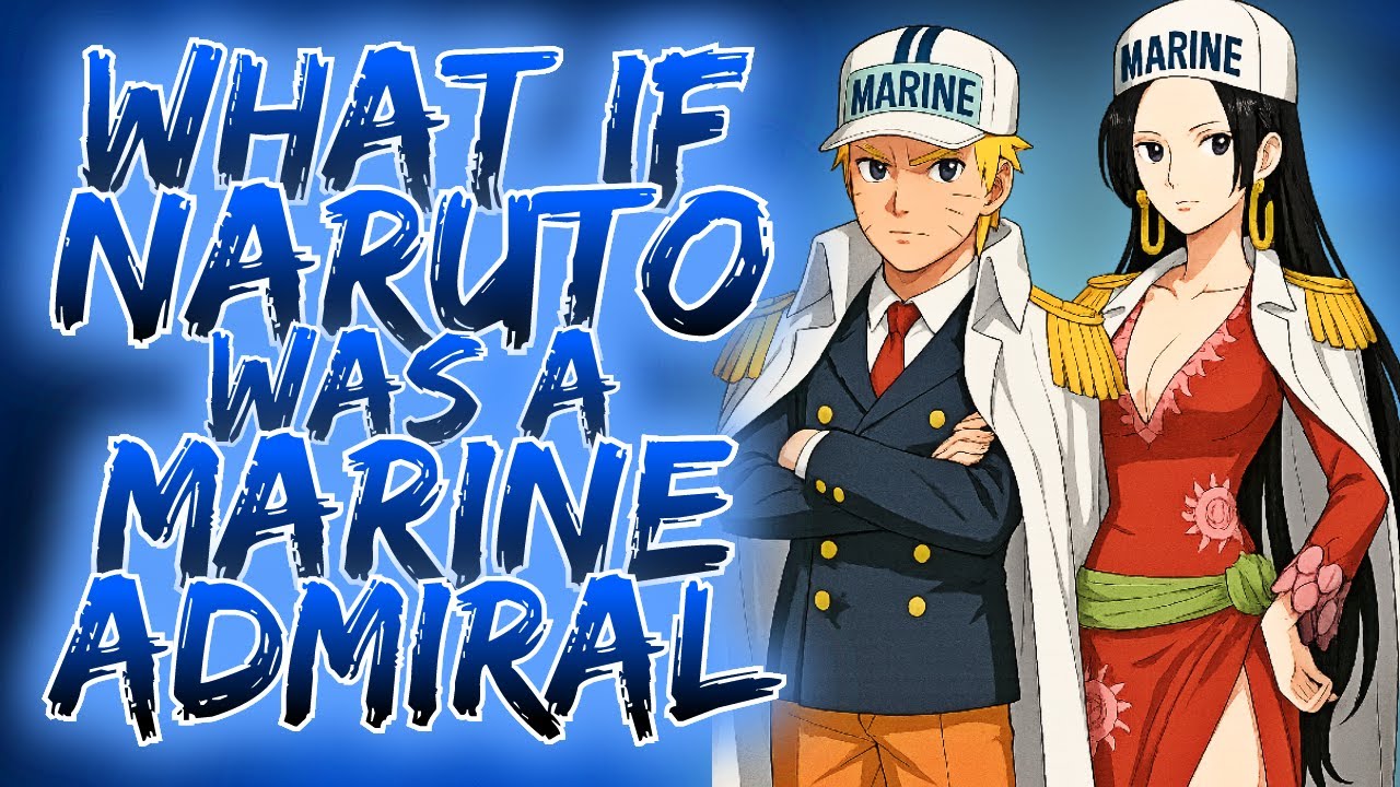 What If Naruto Was A Navy Admiral? | Naruto X One Piece Crossover