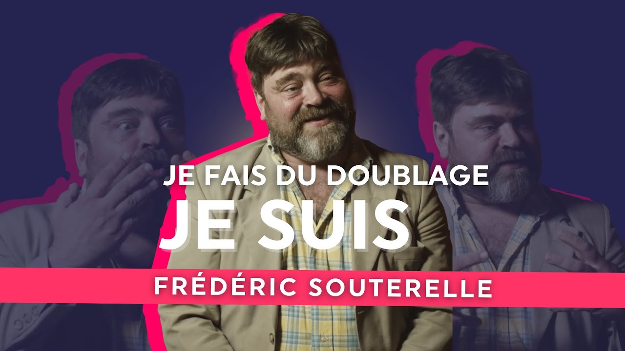 Je fais du doublage, je suis... FRÉDÉRIC SOUTERELLE !
