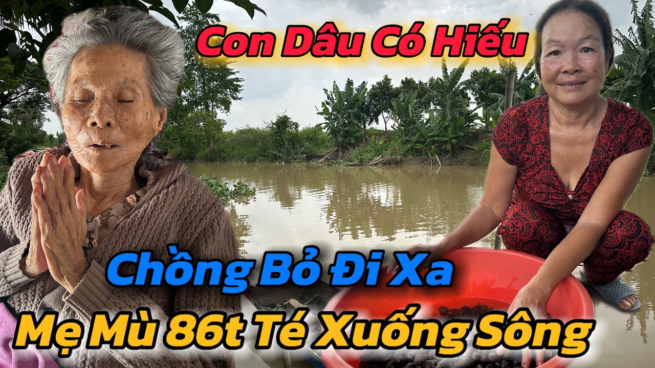 Đớn Đau, Chồng Bỏ Đi Xa Con Dâu Có Hiếu Nhịn Đói Nuôi Mẹ Mù Chờ C.hết Khiến Chủ Kênh Ứa Lệ