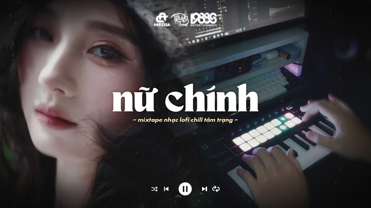 Lặng nhìn anh đang trong vai diễn - Nữ Chính Lofi | Playlist Nhạc Lofi Truzg Mix 