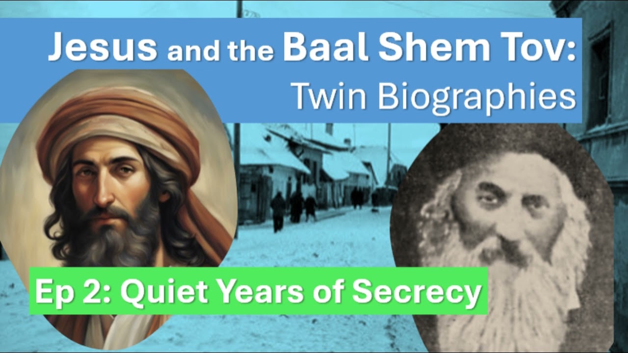 Jesus and the Baal Shem Tov: Twin Biographies (Ep 2 - Quiet Years of Secrecy)
