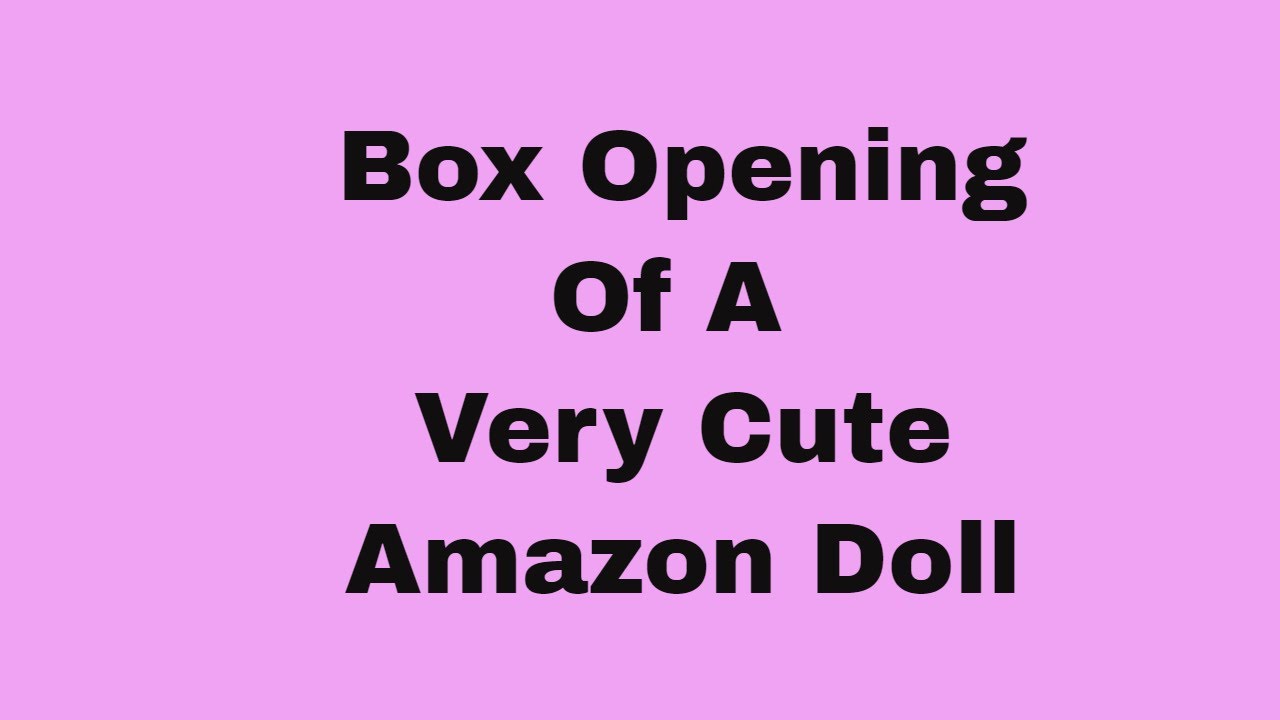 Box Opening Of Very Cute Amazon Doll * Adult Doll Collector