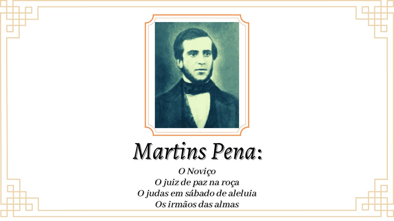 Martins Pena: O noviço; O juiz de paz na roça; O judas em sábado de aleluia; Os irmãos das almas