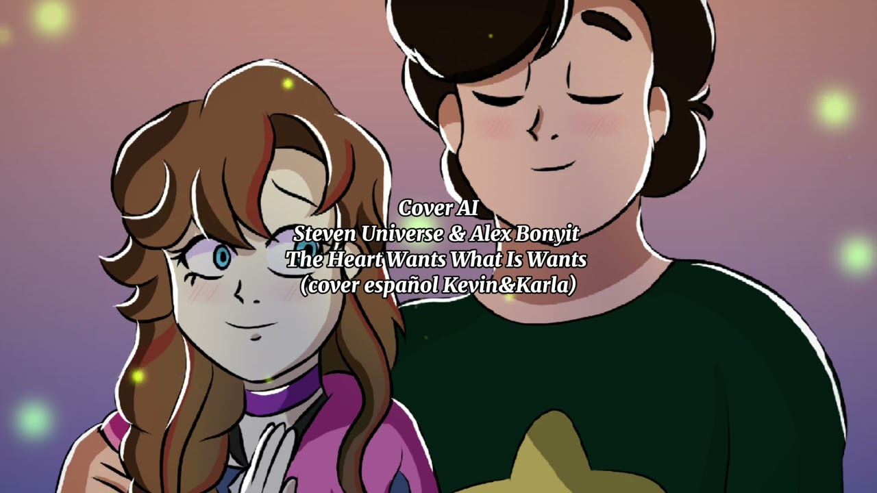 Steven Universe🩷& Alex Bonyit🌸cover AI✨ The Heart Wants What Is Wants (cover español Kevin & Karla )