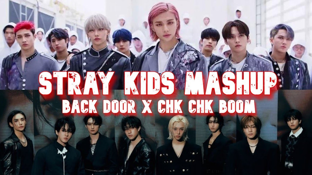 Stray Kids “Back Door” X “Chk Chk Boom” Mashup (Re-Upload)