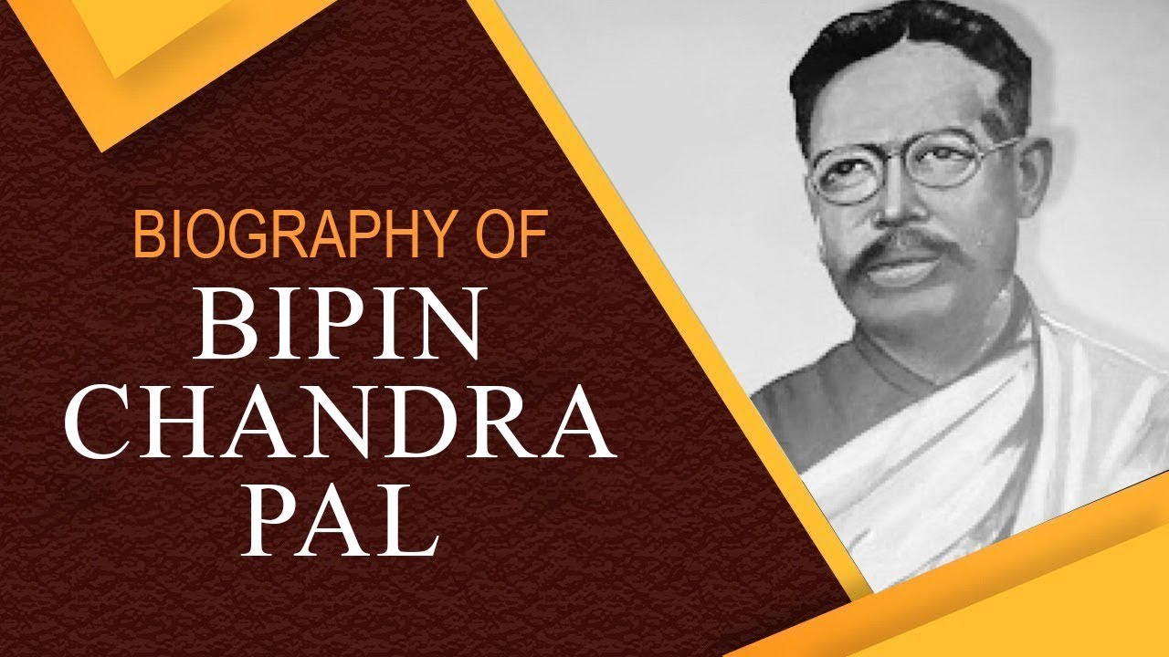 Biography of Bipin Chandra Pal, Indian Writer & one of the main architects of the Swadeshi Movement