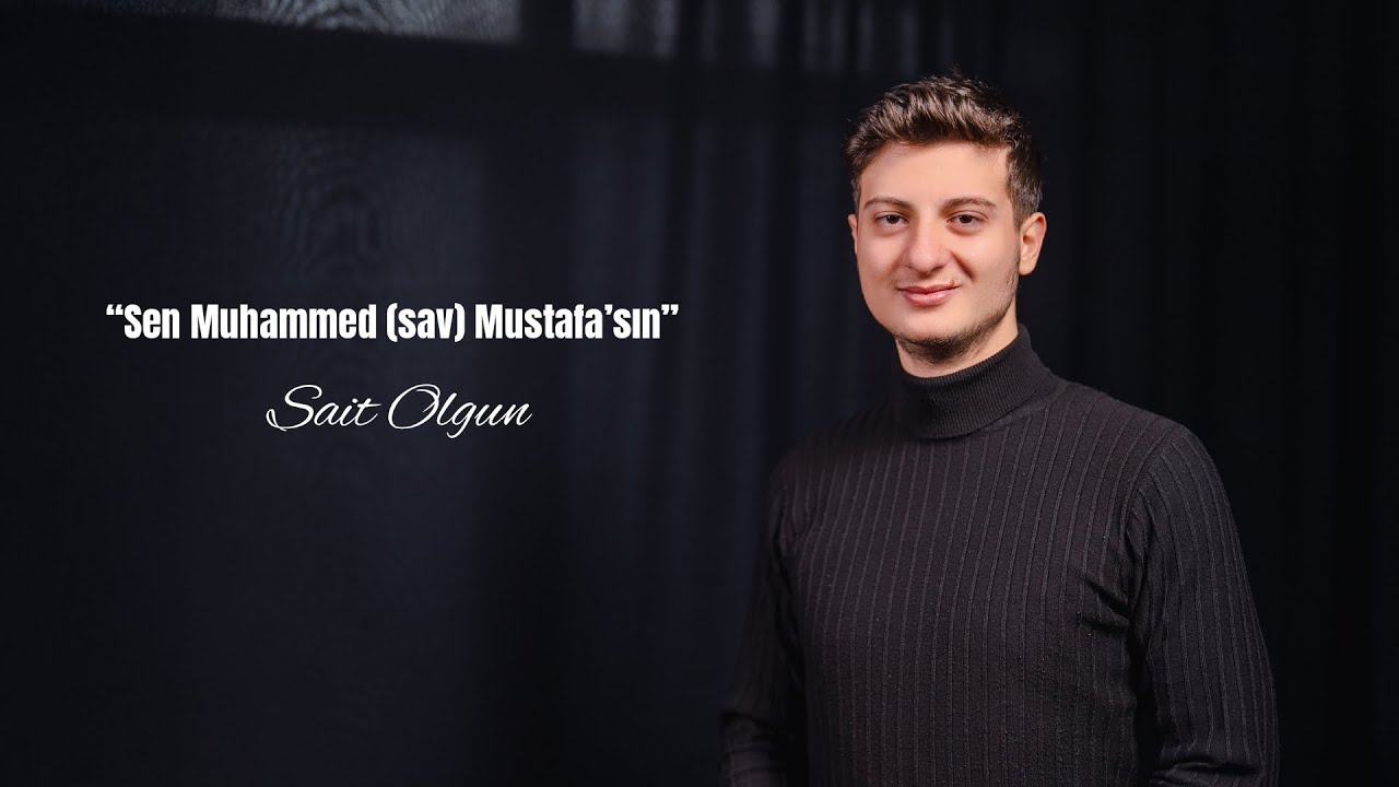 Sen Muhammed Mustafasın (S.A.V) | Sait Olgun
