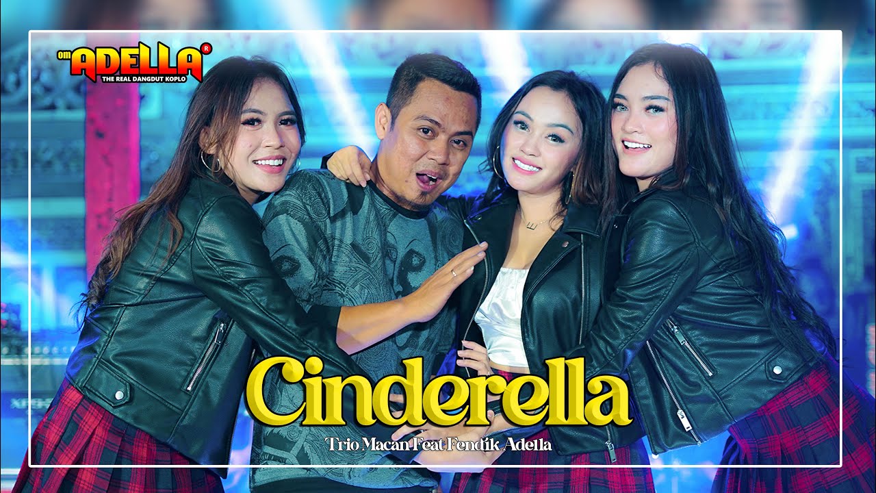 CINDERELLA - Fendik Adella feat Trio Macan - OM ADELLA