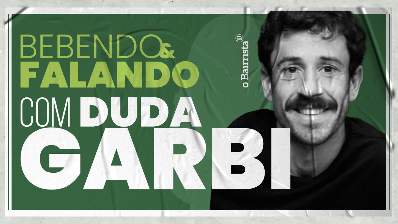 DUDA GARBI | Bebendo & Falando T05E06