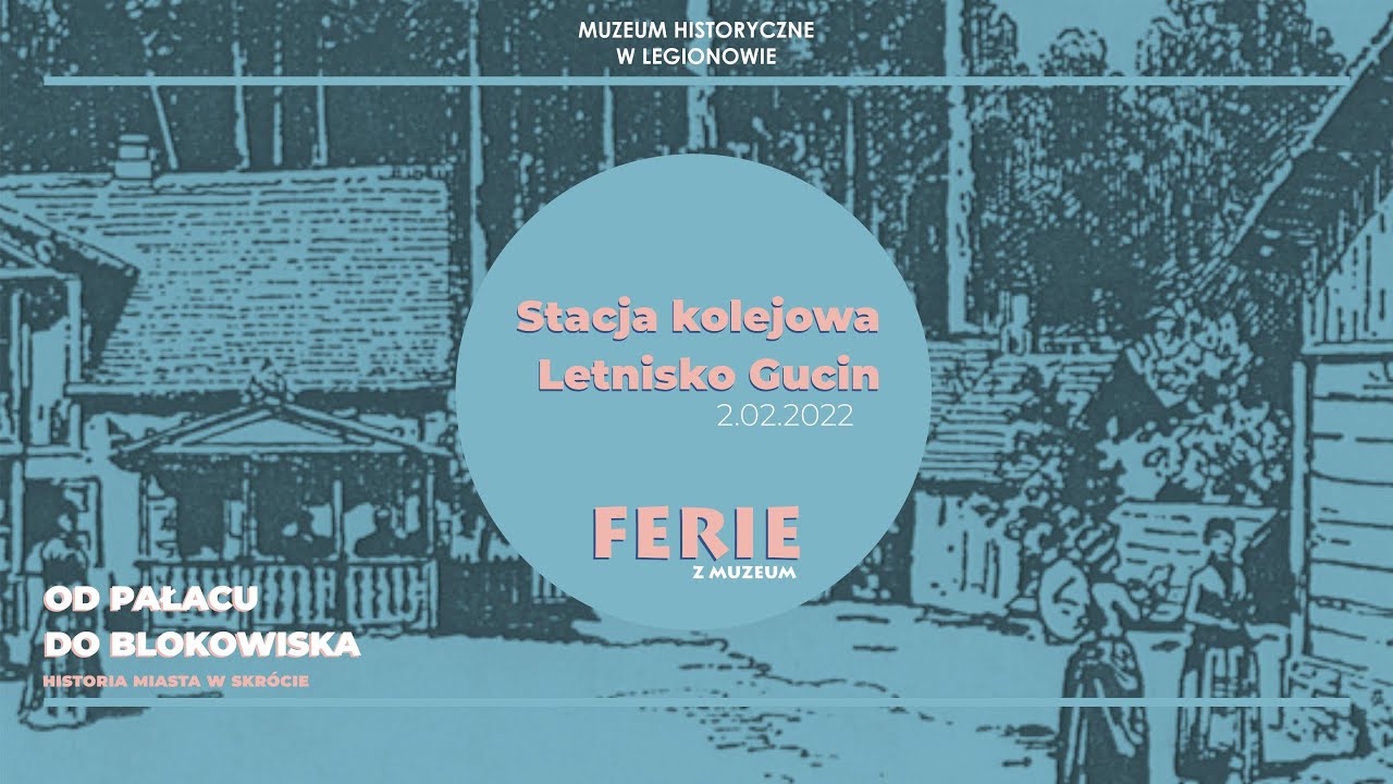 Ferie z Muzeum - Stacja kolejowa i Letnisko Gucin (Muzeum Historyczne w Legionowie)