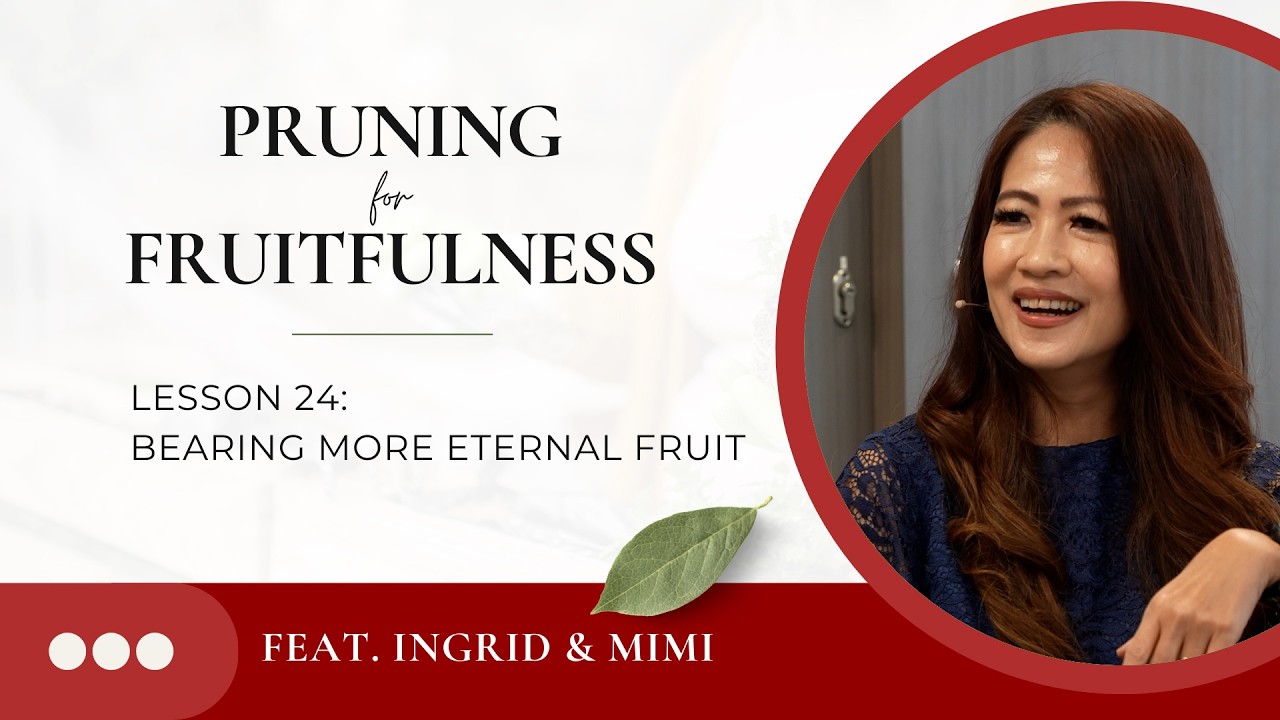 Pruning for Fruitfulness Episode 24: Bearing more Eternal Fruit