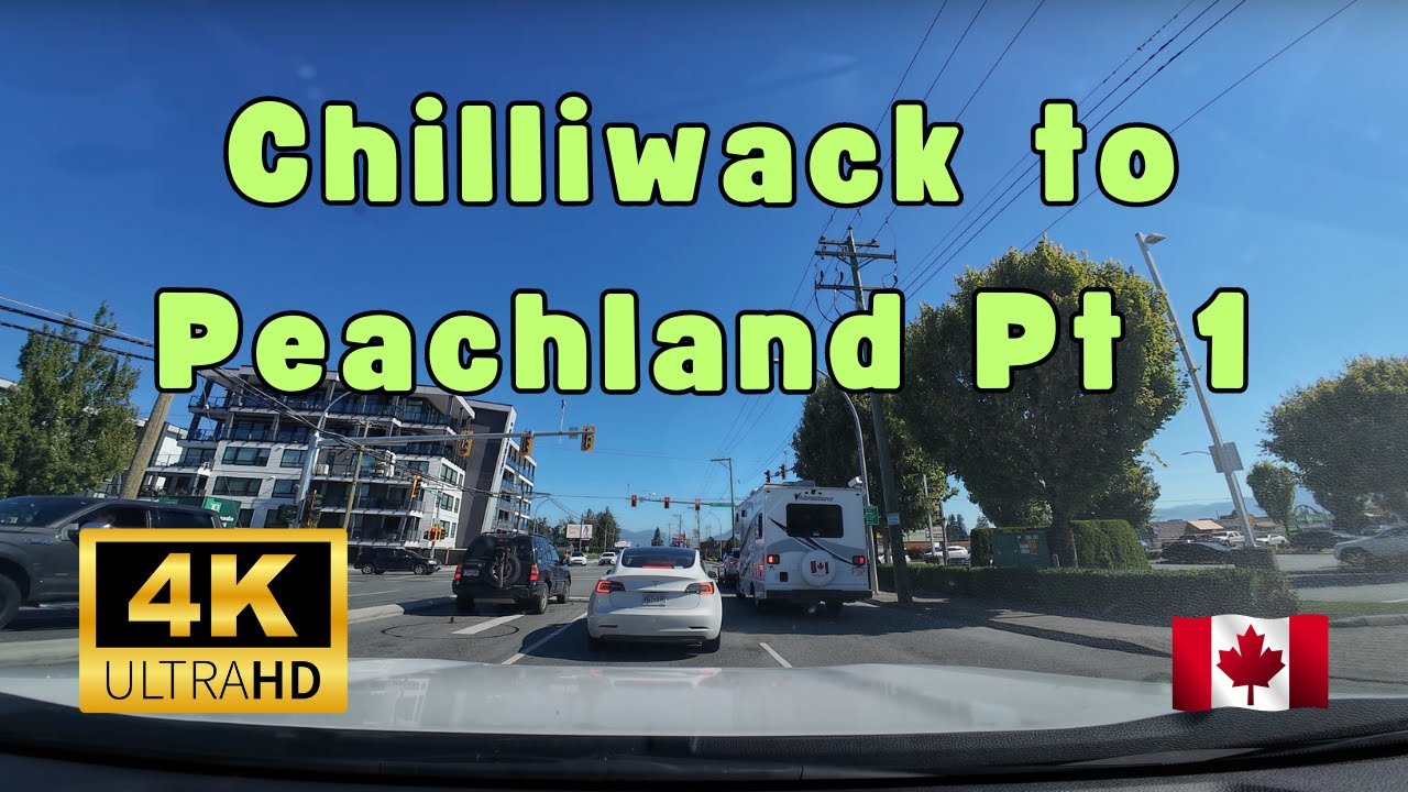 Chilliwack to Peachland Drive 4K - Part 1