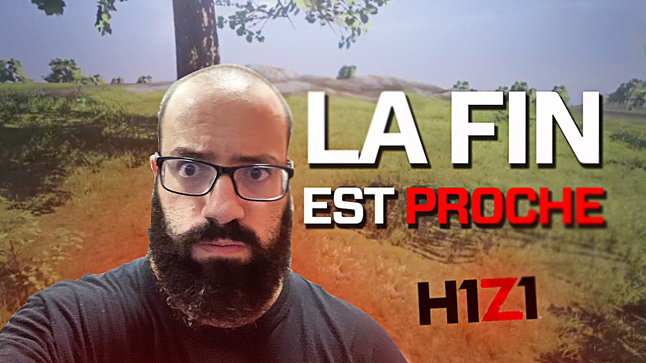 LA FIN DEFINITIVE D'H1Z1 ??? MOMAN