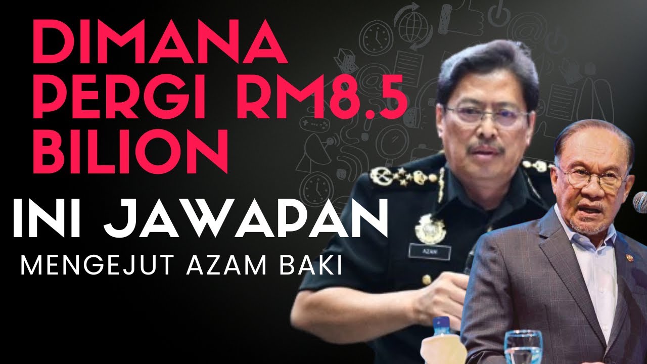 RM8.5 BILION HILANG DITANGAN SPRM? : INI JAWAPAN PADU AZAM BAKI