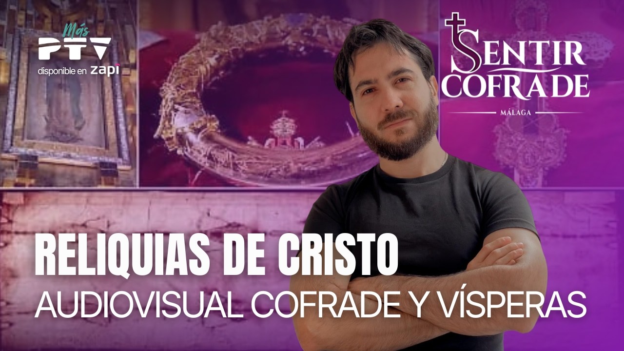 🟣 SENTIR COFRADE M&Aacute;LAGA HD | T11E32 | Reliquias de Cristo, audiovisual cofrade y v&iacute;speras | 26 mar