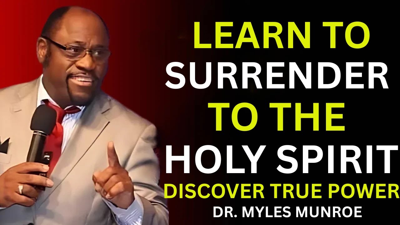 Complete Surrender to the Holy Spirit – Discover True Power | MYLES MUNROE
