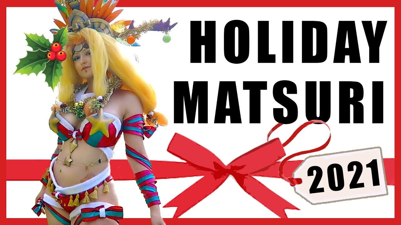 Holiday Matsuri 2021 Cosplay Highlight [CMV] CHRISTMAS HOLIDAY EDITION