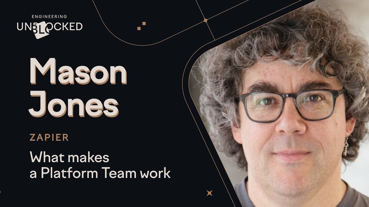 What makes a Platform Team work with Mason Jones from Zapier [Engineering Unblocked]