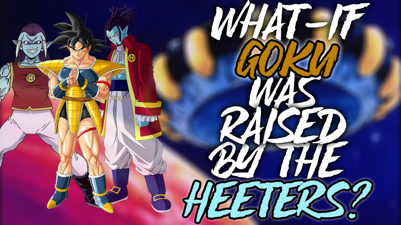 What if Goku was raised by the Heeters?