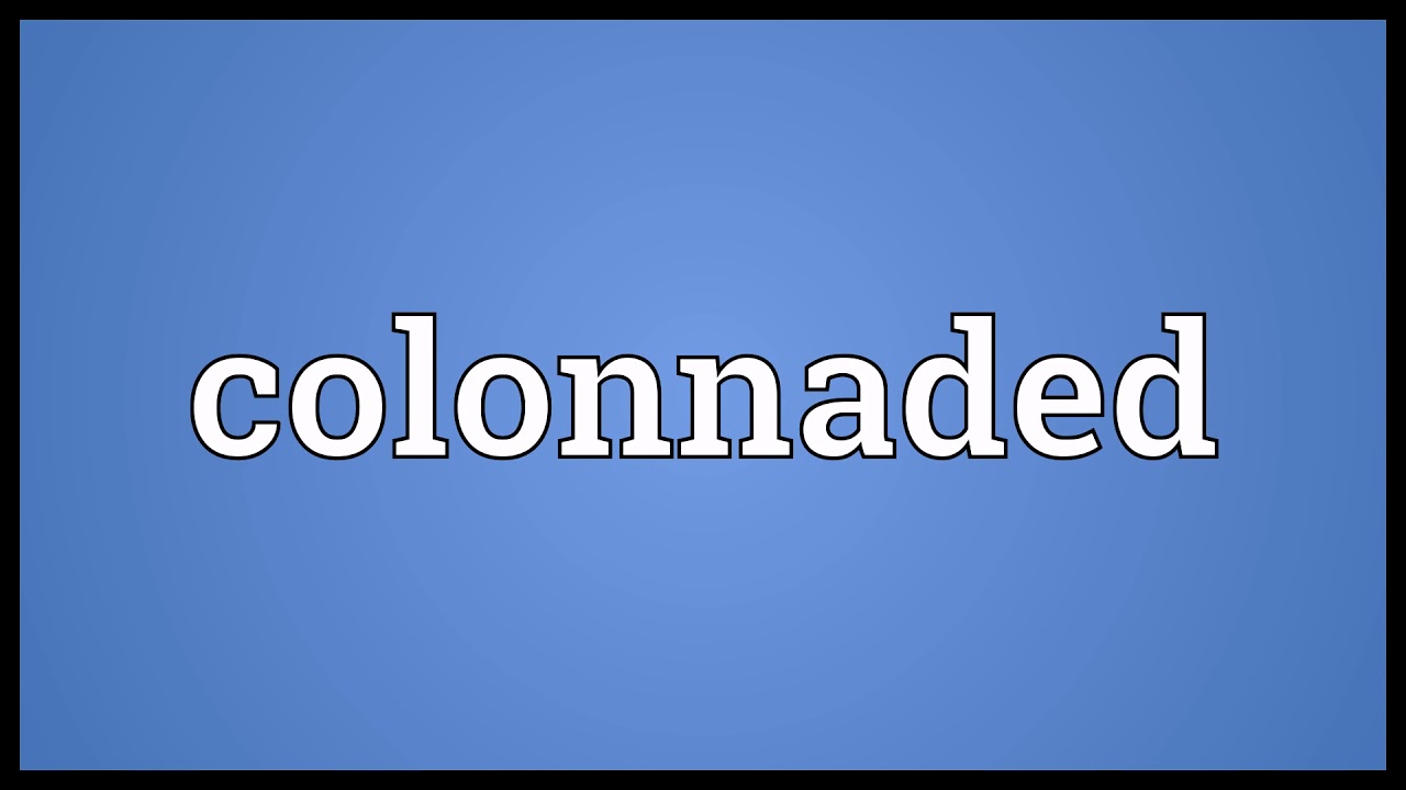 Colonnaded Meaning | Wordogram