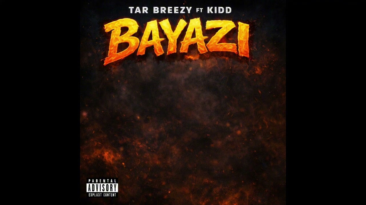 BAYAZI BY TAR BREEZY FT KIDD 