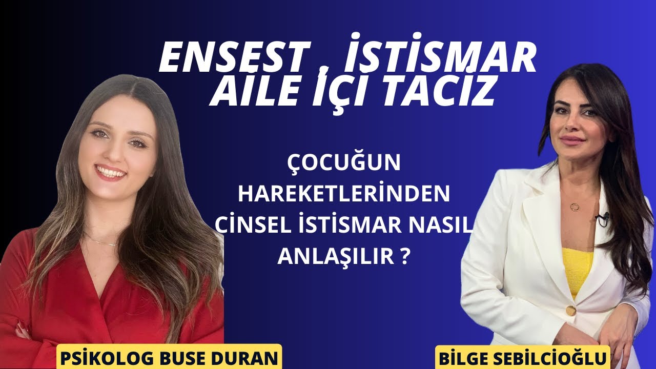 AİLE İ&Ccedil;İ & DIŞI CİNSEL İSTİSMAR! BİLGE SEBİLCİOĞLU I BUSE DURAN