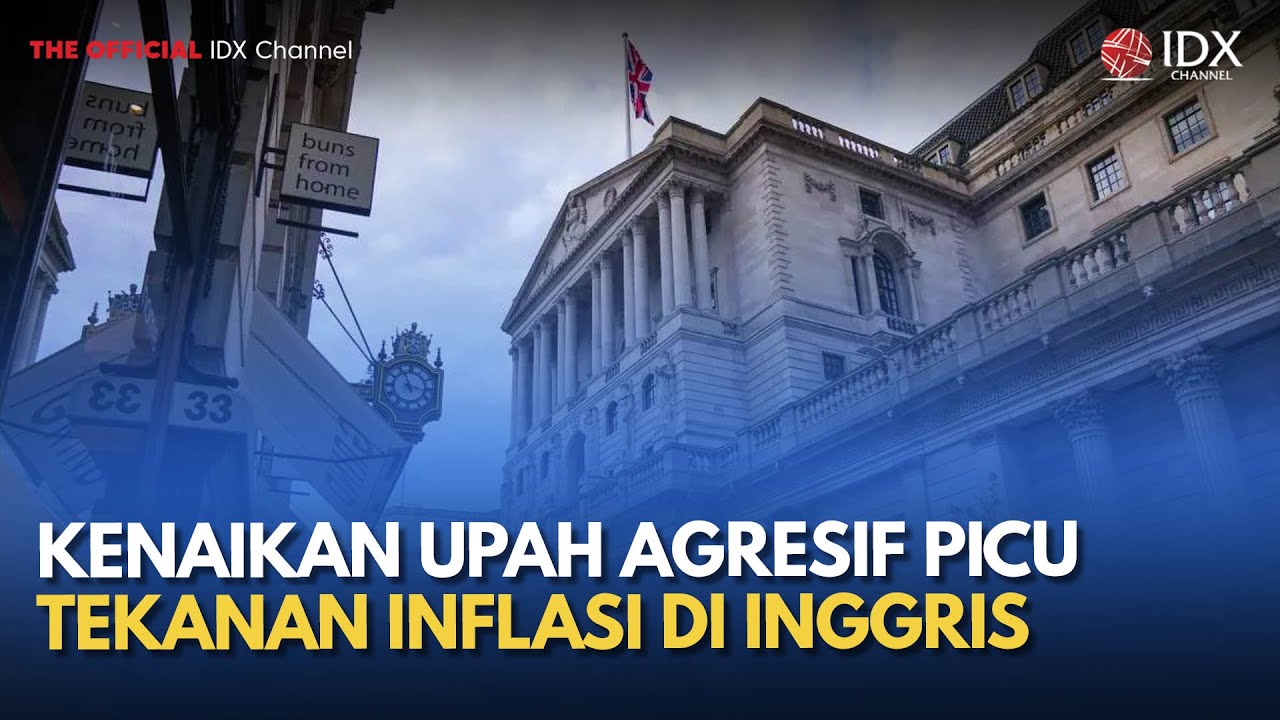 Kenaikan Upah Agresif Picu Tekanan Inflasi di Inggris | MILENOMICS
