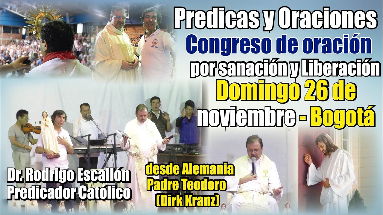 PREDICAS y ORACIONES Padre Teo y Dr. Rodrigo Escallón Congreso 26 de nov 2017