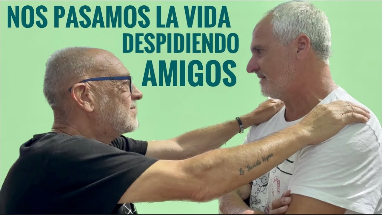 Nos PASAMOS la VIDA DESPIDIENDO AMIGOS   Septiembre 2023 #9a