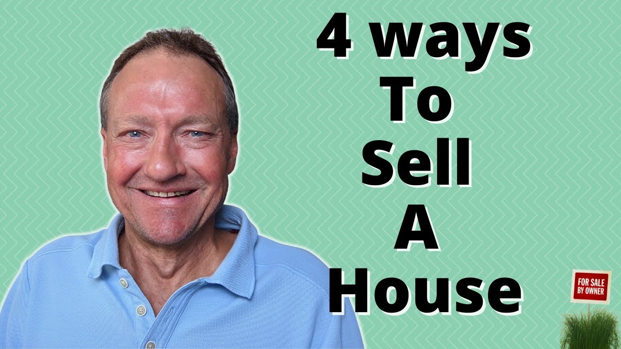 How Do I Sell My House, 4 Ways To Sell A House